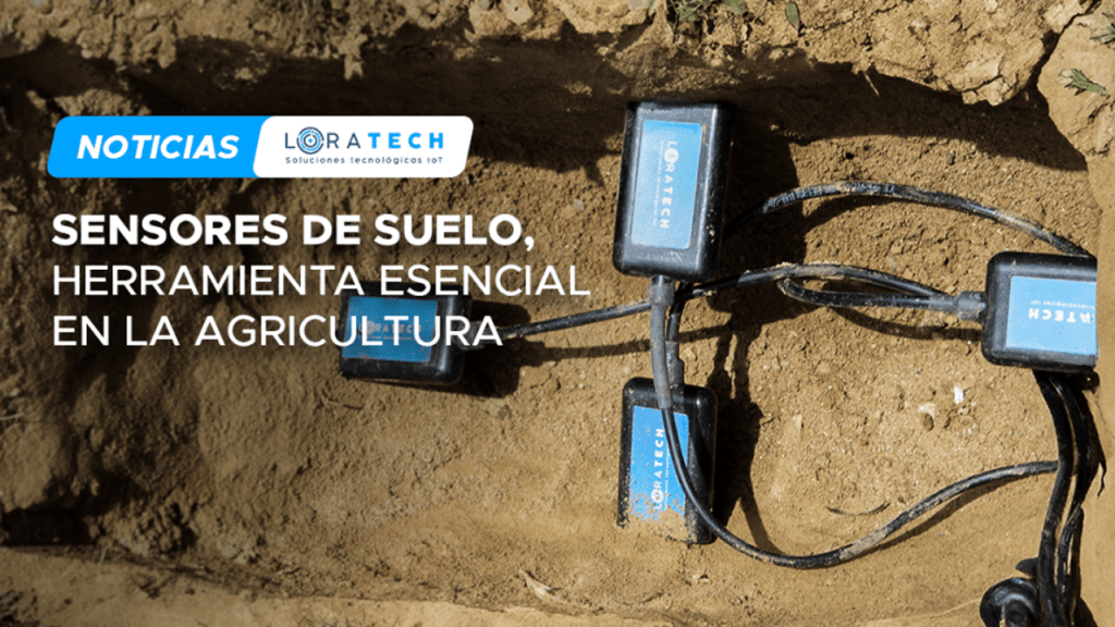 REVOLUCIÓN EN LA AGRICULTURA: LOS SENSORES DE SUELO, HERRAMIENTAS ESENCIALES EN LA AGRICULTURA.
